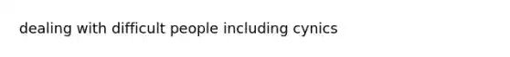 dealing with difficult people including cynics