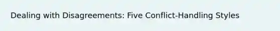 Dealing with Disagreements: Five Conflict-Handling Styles