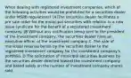 When dealing with registered investment companies, which of the following activities would be prohibited for a securities dealer under MSRB regulations? [A]The securities dealer facilitates a pre sale order for the municipal securities with relation to a new issue syndicate for the benefit of a registered investment company. [B Without any notification being sent to the president of the investment company, the securities dealer hires an executive officer of the investment company C -The sale of municipal revenue bonds by the securities dealer to the registered investment company for the investment company's portfolio. D The solicitation of municipal securities business by the securities dealer directed toward the investment company and based solely on the number of investment company shares sold