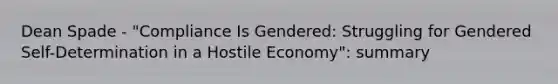 Dean Spade - "Compliance Is Gendered: Struggling for Gendered Self-Determination in a Hostile Economy": summary