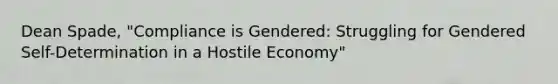 Dean Spade, "Compliance is Gendered: Struggling for Gendered Self-Determination in a Hostile Economy"