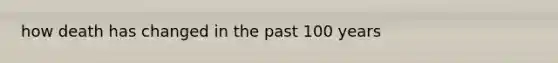 how death has changed in the past 100 years