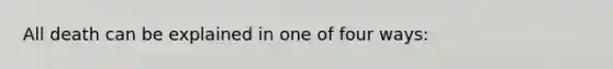 All death can be explained in one of four ways: