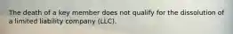 The death of a key member does not qualify for the dissolution of a limited liability company (LLC).