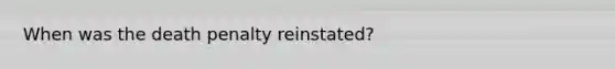 When was the death penalty reinstated?