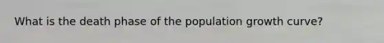 What is the death phase of the population growth curve?