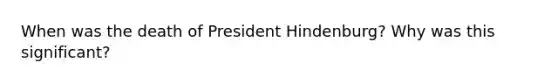 When was the death of President Hindenburg? Why was this significant?