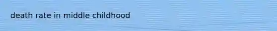death rate in middle childhood