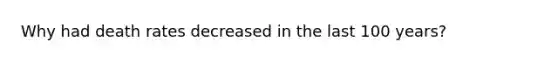 Why had death rates decreased in the last 100 years?