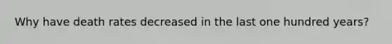 Why have death rates decreased in the last one hundred years?