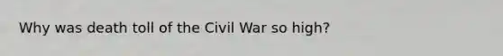 Why was death toll of the Civil War so high?