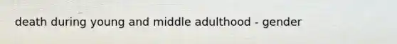 death during young and middle adulthood - gender