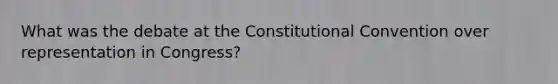 What was the debate at the Constitutional Convention over representation in Congress?