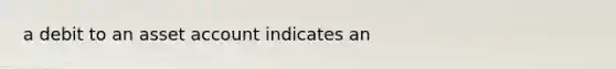 a debit to an asset account indicates an