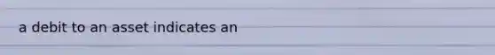 a debit to an asset indicates an