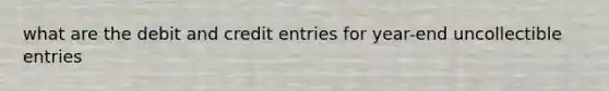 what are the debit and credit entries for year-end uncollectible entries