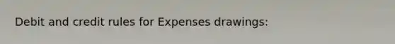 Debit and credit rules for Expenses drawings: