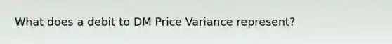 What does a debit to DM Price Variance represent?