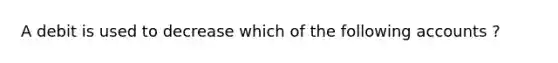 A debit is used to decrease which of the following accounts ?