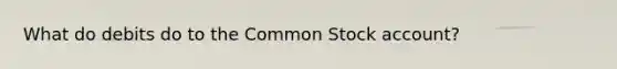 What do debits do to the Common Stock account?