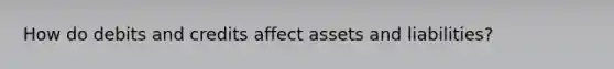 How do debits and credits affect assets and liabilities?