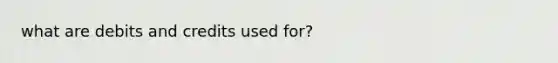 what are debits and credits used for?