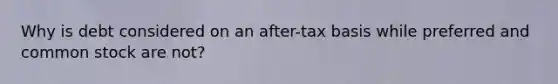 Why is debt considered on an after-tax basis while preferred and common stock are not?