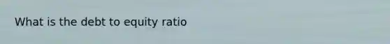 What is the debt to equity ratio