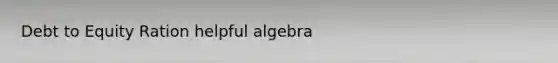 Debt to Equity Ration helpful algebra