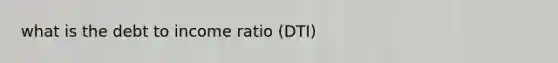 what is the debt to income ratio (DTI)