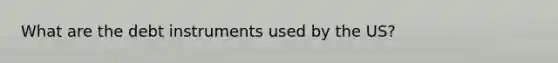 What are the debt instruments used by the US?