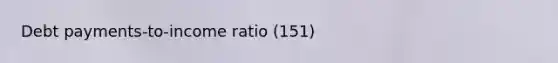 Debt payments-to-income ratio (151)