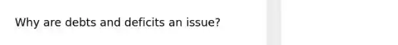 Why are debts and deficits an issue?