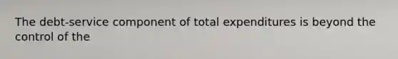 The debt-service component of total expenditures is beyond the control of the