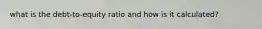 what is the debt-to-equity ratio and how is it calculated?