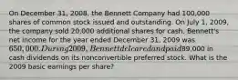 On December 31, 2008, the Bennett Company had 100,000 shares of common stock issued and outstanding. On July 1, 2009, the company sold 20,000 additional shares for cash. Bennett's net income for the year ended December 31, 2009 was 650,000. During 2009, Bennett delcared and paid89,000 in cash dividends on its nonconvertible preferred stock. What is the 2009 basic earnings per share?