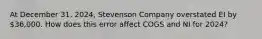 At December 31, 2024, Stevenson Company overstated EI by 36,000. How does this error affect COGS and NI for 2024?