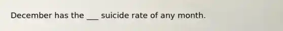 December has the ___ suicide rate of any month.