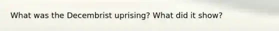 What was the Decembrist uprising? What did it show?