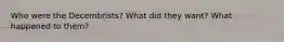 Who were the Decembrists? What did they want? What happened to them?