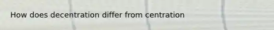 How does decentration differ from centration