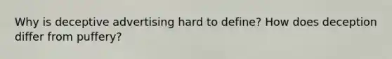 Why is deceptive advertising hard to define? How does deception differ from puffery?