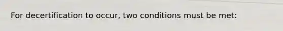 For decertification to occur, two conditions must be met: