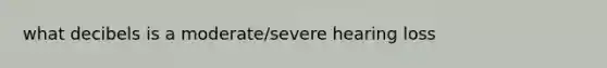 what decibels is a moderate/severe hearing loss