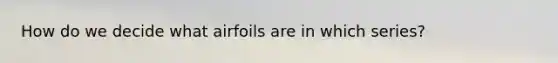 How do we decide what airfoils are in which series?