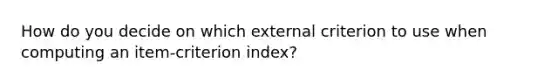 How do you decide on which external criterion to use when computing an item-criterion index?