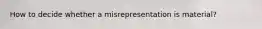 How to decide whether a misrepresentation is material?