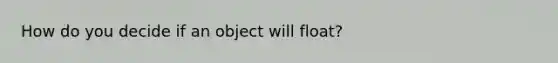 How do you decide if an object will float?