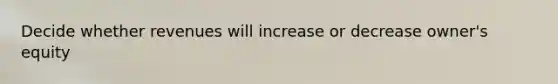 Decide whether revenues will increase or decrease owner's equity