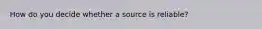 How do you decide whether a source is reliable?